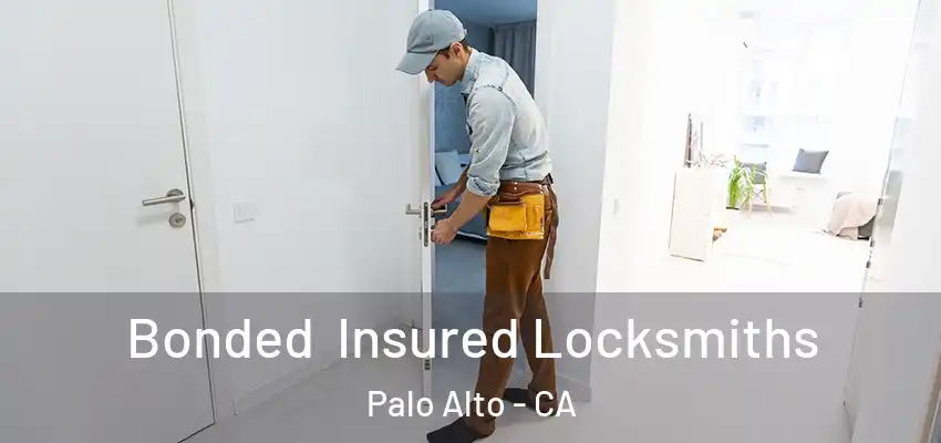  Bonded Insured Locksmiths Palo Alto - CA