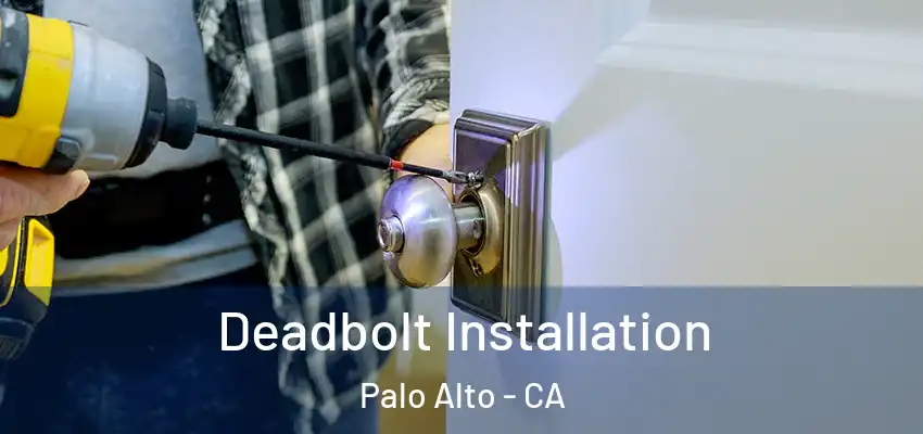  Deadbolt Installation Palo Alto - CA