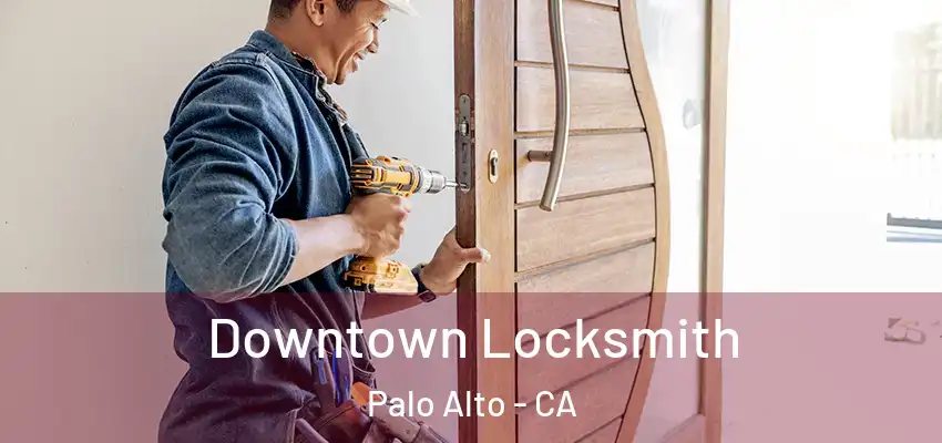  Downtown Locksmith Palo Alto - CA