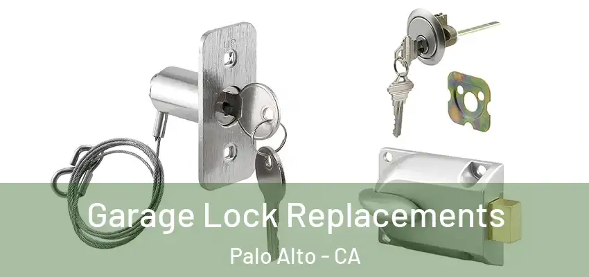  Garage Lock Replacements Palo Alto - CA