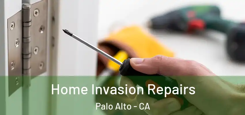  Home Invasion Repairs Palo Alto - CA
