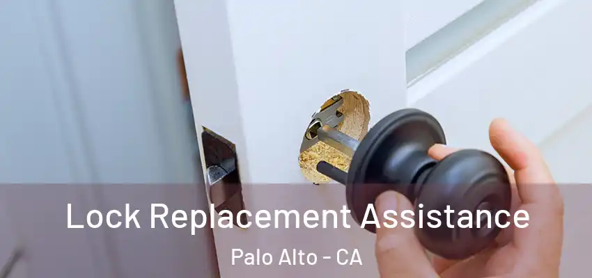  Lock Replacement Assistance Palo Alto - CA